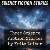 Podcast Three Science Fiction Stories by Fritz Leiber