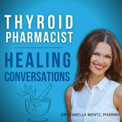 Podcast Thyroid Pharmacist Healing Conversations with Dr. Izabella Wentz