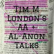 Podcast Tim M London's AA + Al-Anon Talks