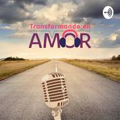 Podcast Transformando en Amor