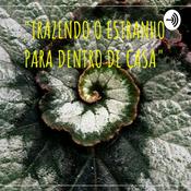 Podcast "TRAZENDO O ESTRANHO PARA DENTRO DE CASA"