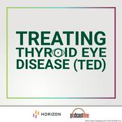 Podcast Treating Thyroid Eye Disease