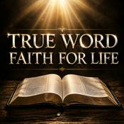 Podcast TRUE Word, Faith for LIFE! with Dr. Shawn