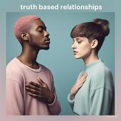 Podcast Truth Based Relationships the Podcast