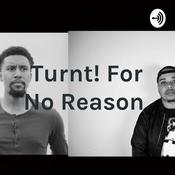 Podcast Turnt! For No Reason