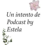 Podcast Un Intento de Podcast by Estela