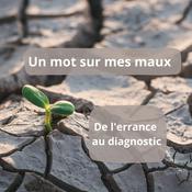 Podcast Un mot sur mes maux. De l'errance au diagnostic.