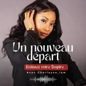 Podcast Un nouveau départ : bâtissez votre empire !