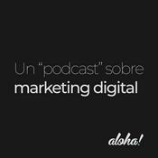 Podcast Un podcast sobre marketing digital by Aloha!