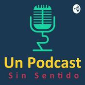 Podcast Un Podcast Sin Sentido