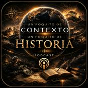 Podcast Un Poquito de Contexto, un Poquito de HISTORIA...