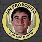 Podcast Un Propósito con Kiko Martin
