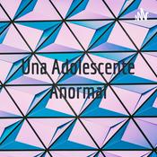 Podcast Una Adolescente Anormal