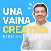 Podcast Una Vaina Creativa