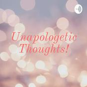 Podcast Unapologetic Thoughts!
