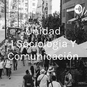 Podcast Unidad 1 Sociologia Y Comunicación