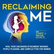 Podcast Reclaiming Me: Heal Your Childhood Attachment Wounds, People Pleasing, and Complex PTSD for Women