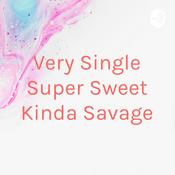 Podcast Very Single Super Sweet Kinda Savage