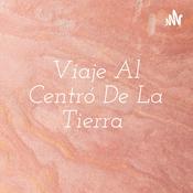 Podcast Viaje Al Centró De La Tierra
