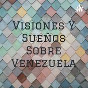 Podcast Visiones Y Sueños Sobre Venezuela