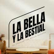 Podcast La Bella y la Bestial. El pódcast de Bella Aurora.