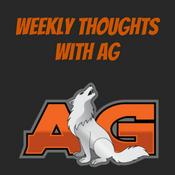 Podcast Weekly Thoughts with AG