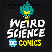 Podcast Weird Science DC Comics Podcast