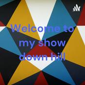 Podcast Welcome to my show down hill