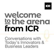 Podcast Welcome to the Arena from ICR – Conversations with Today's Innovators & Business Leaders