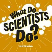Podcast What Do Scientists Do?