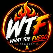 Podcast What The Fuego Podcast