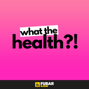 Podcast What the Health?!
