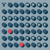Podcast When autistic kids grow up