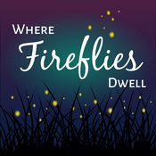 Podcast Where Fireflies Dwell