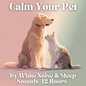 Podcast Calm Your Pet by White Noise and Sleep Sounds (12 Hours)