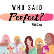 Podcast Who Said Perfect?