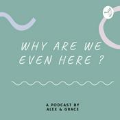 Podcast Why Are We Even Here?