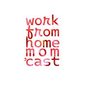 Podcast Work From Home Mom 'Cast