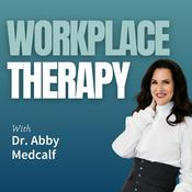 Podcast Workplace Therapy with Dr. Abby Medcalf
