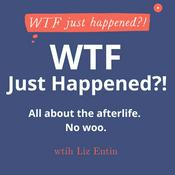 Podcast WTF Just Happened?!: All about the afterlife. No woo.