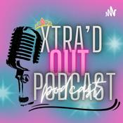 Podcast Xtra’d Out Podcast