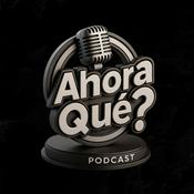 Podcast Ahora Qué? Podcast