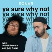 Podcast ya sure why not with Anesti Danelis & Alia Rasul