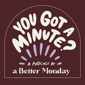 Podcast You Got a Minute?
