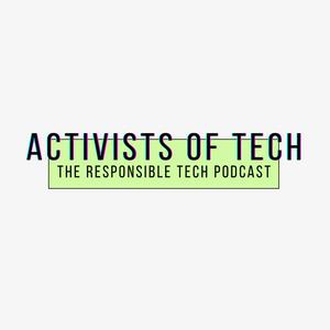 Activists Of Tech — The responsible tech podcast