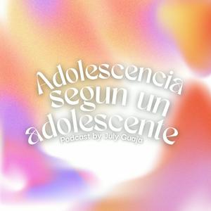 Adolescencia segun un adolescente