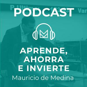 Aprende, ahorra e invierte con Mauricio de Medina