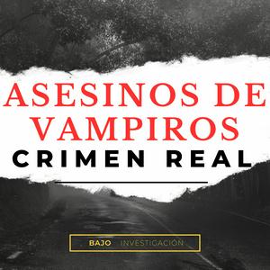 Asesinos De Vampiros Crimen Real