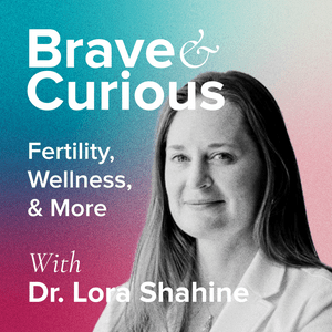 Escucha Brave & Curious with Dr Lora Shahine en la aplicación