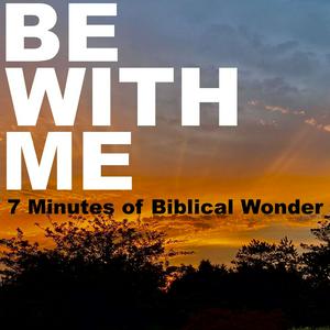 Be With Me: 7 Minutes of Biblical Wonder